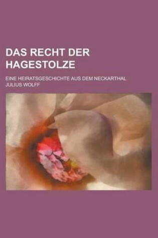 Cover of Das Recht Der Hagestolze; Eine Heiratsgeschichte Aus Dem Neckarthal