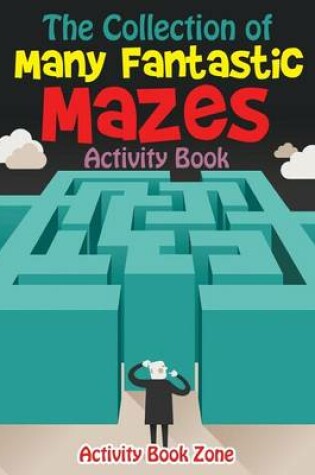 Cover of The Collection of Many Fantastic Mazes Activity Book