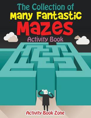 Book cover for The Collection of Many Fantastic Mazes Activity Book