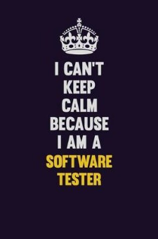 Cover of I Can't Keep Calm Because I Am A Software tester