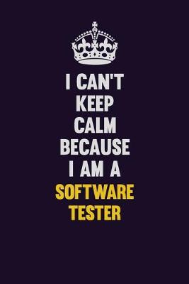 Book cover for I Can't Keep Calm Because I Am A Software tester