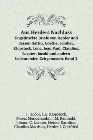 Cover of Aus Herders Nachlass Ungedruckte Briefe von Herder und dessen Gattin, Goethe, Schiller, Klopstock, Lenz, Jean Paul, Claudius, Lavater, Jacobi und andern bedeutenden Zeitgenossen. Band 3