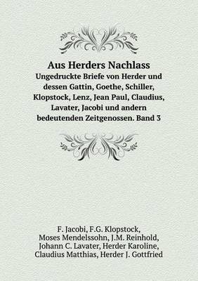 Book cover for Aus Herders Nachlass Ungedruckte Briefe von Herder und dessen Gattin, Goethe, Schiller, Klopstock, Lenz, Jean Paul, Claudius, Lavater, Jacobi und andern bedeutenden Zeitgenossen. Band 3