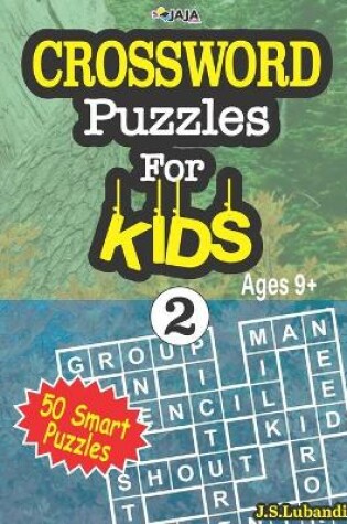 Cover of CROSSWORD Puzzles For KIDS, Ages 9+ (50 Smart Puzzles) Vol.2