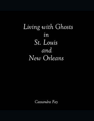 Cover of Living with Ghosts in St. Louis and New Orleans