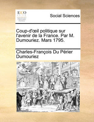 Book cover for Coup-D'Il Politique Sur L'Avenir de La France. Par M. Dumouriez. Mars 1795.