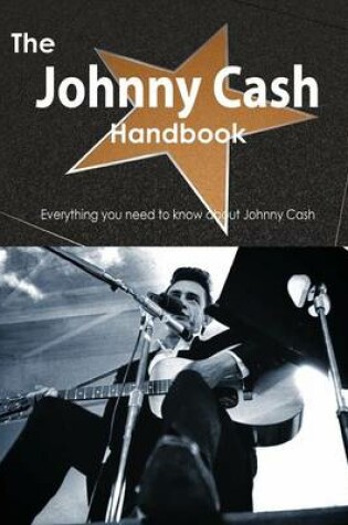 Cover of The Johnny Cash Handbook - Everything You Need to Know about Johnny Cash