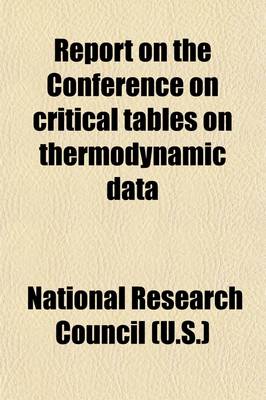 Book cover for Report on the Conference on Critical Tables on Thermodynamic Data; Held at the National Academy of Sciences, Washington, D.C., March 14-15, 1963