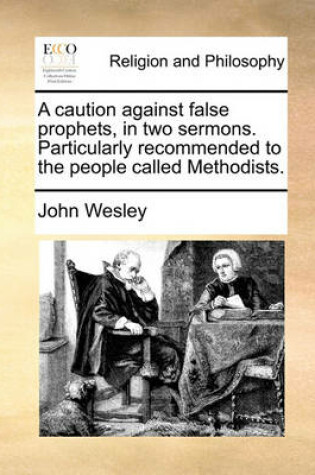 Cover of A Caution Against False Prophets, in Two Sermons. Particularly Recommended to the People Called Methodists.