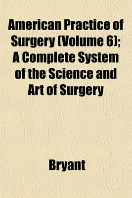 Book cover for American Practice of Surgery (Volume 6); A Complete System of the Science and Art of Surgery