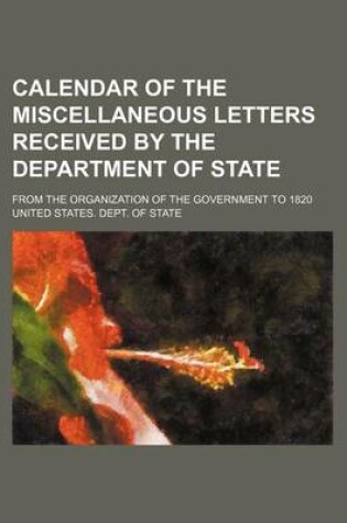 Cover of Calendar of the Miscellaneous Letters Received by the Department of State; From the Organization of the Government to 1820