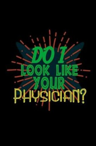 Cover of Do I look like your physician?