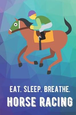 Book cover for Eat Sleep Breathe Horse Racing