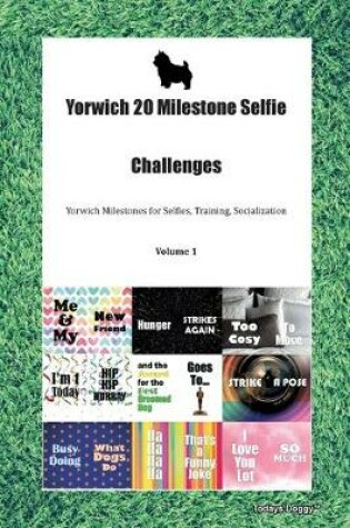 Cover of Yorwich 20 Milestone Selfie Challenges Yorwich Milestones for Selfies, Training, Socialization Volume 1