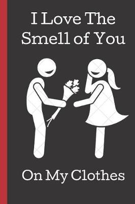 Book cover for I Love the Smell of You on My Clothes