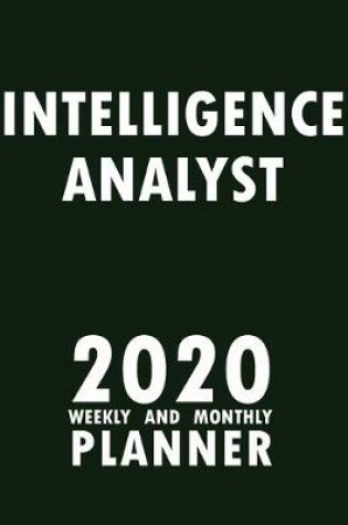 Cover of Intelligence Analyst 2020 Weekly and Monthly Planner