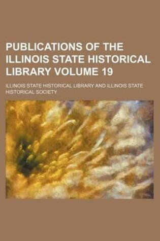 Cover of Publications of the Illinois State Historical Library Volume 19