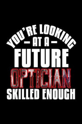 Cover of You're looking at a future optician skilled enough