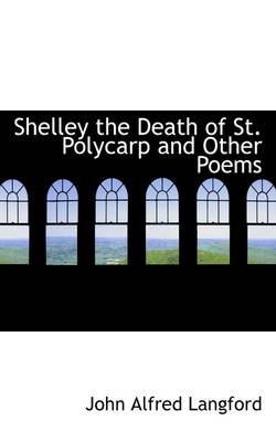 Book cover for Shelley the Death of St. Polycarp and Other Poems