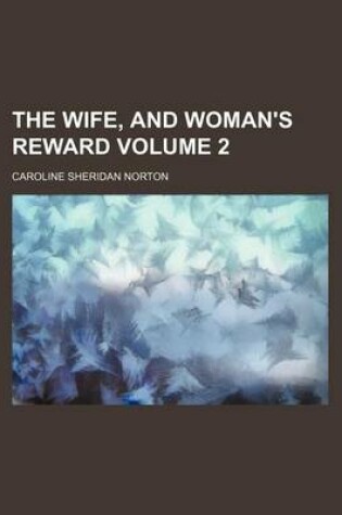 Cover of The Wife, and Woman's Reward Volume 2