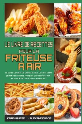 Book cover for Le Livre De Recettes Pour La Friteuse A Air