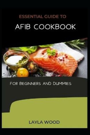 Cover of Essential Guide To Afib Cookbook For Beginners And Dummies