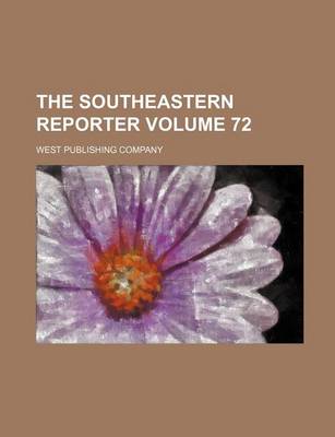 Book cover for The Southeastern Reporter Volume 72