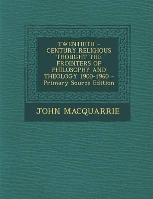 Book cover for Twentieth - Century Religious Thought the Frointers of Philosophy and Theology 1900-1960 - Primary Source Edition