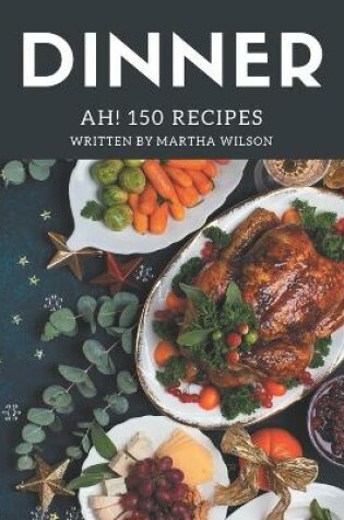 Cover of Ah! 150 Dinner Recipes