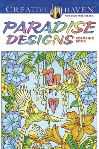 Cover of Creative Haven Paradise Designs Coloring Book