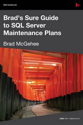 Book cover for Brad's Sure Guide to SQL Server Maintenance Plans