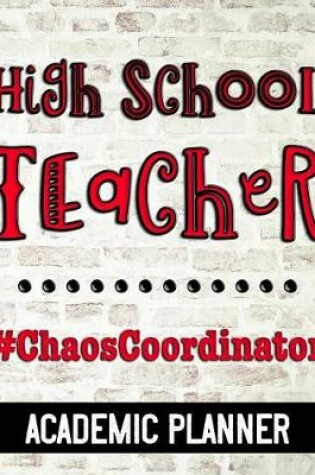 Cover of High School Teacher #ChaosCoordinator - Academic Planner