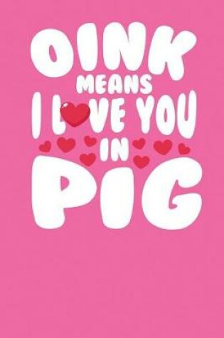 Cover of Oink Means I Love You in Pig