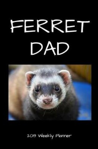 Cover of Ferret Dad 2019 Weekly Planner