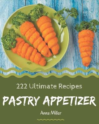 Book cover for 222 Ultimate Pastry Appetizer Recipes