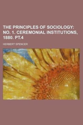 Cover of The Principles of Sociology (Volume 2, PT. 2); No. 1. Ceremonial Institutions, 1880. PT.4