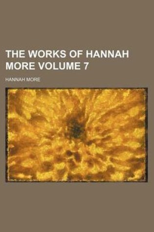 Cover of The Works of Hannah More Volume 7