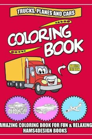 Cover of Trucks, Planes and Cars Coloring Book