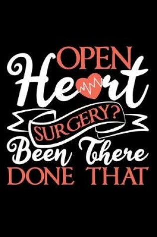 Cover of Open Heart Surgery? Been There Done That