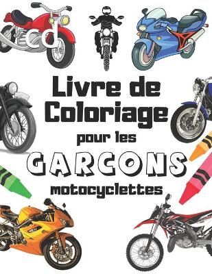 Cover of Motocyclettes Livre de Coloriage Pour les Garçons