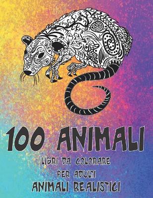 Book cover for Libri da colorare per adulti - Animali realistici - 100 Animali