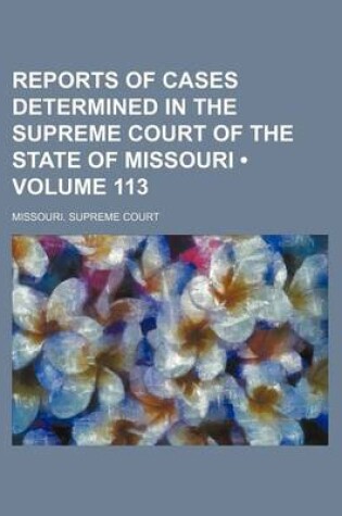 Cover of Reports of Cases Determined in the Supreme Court of the State of Missouri (Volume 113)