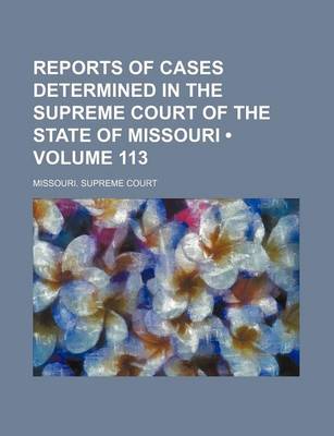 Book cover for Reports of Cases Determined in the Supreme Court of the State of Missouri (Volume 113)