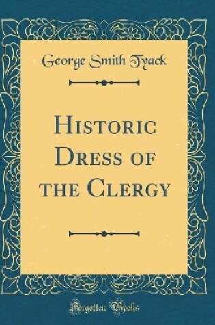 Cover of Historic Dress of the Clergy (Classic Reprint)