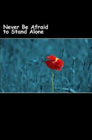 Cover of Never Be Afraid to Stand Alone (Journal / Notebook)