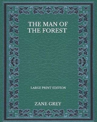 Book cover for The Man Of The Forest - Large Print Edition