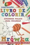 Book cover for Livro de Colorir Português - Polaco I Aprender Polaco Para Crianças I Pintura E Aprendizagem Criativas