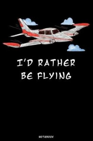Cover of I'd rather be Flying Notebook