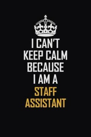 Cover of I Can't Keep Calm Because I Am A Staff Assistant