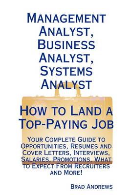 Book cover for Management Analyst, Business Analyst, Systems Analyst - How to Land a Top-Paying Job